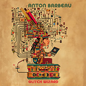 anton barbeau / glitch wizard